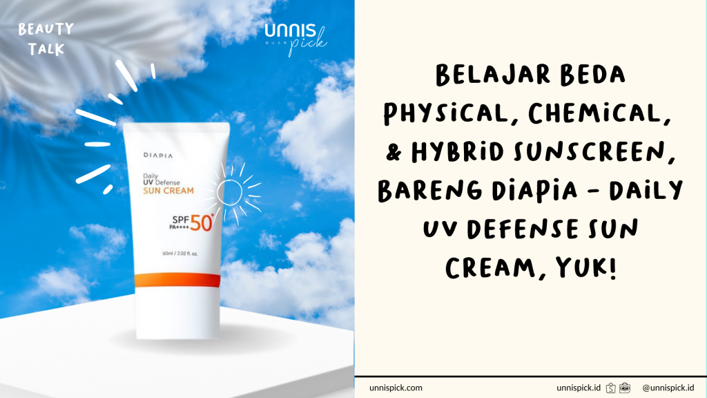 Belajar Beda Physical, Chemical,  dan Hybrid Sunscreen, Bareng DIAPIA – Daily UV Defense Sun Cream, Yuk!